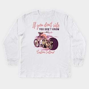 If you don't ride you don't know,custom culture,chopper motorcycle,custom bike,70s Kids Long Sleeve T-Shirt
